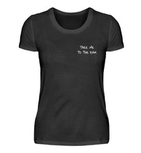 Lade das Bild in den Galerie-Viewer, TAKE ME TO THE BAR - SHIRT DAMEN