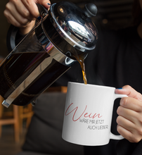 Lade das Bild in den Galerie-Viewer, WEIN WÄRE MIR AUCH LIEBER - TASSE