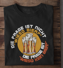 Lade das Bild in den Galerie-Viewer, WIESO KEIN BIER? - SHIRT HERREN