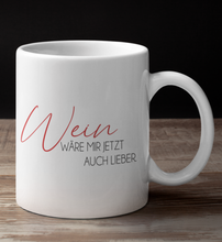Lade das Bild in den Galerie-Viewer, WEIN WÄRE MIR AUCH LIEBER - TASSE