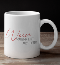 Lade das Bild in den Galerie-Viewer, WEIN WÄRE MIR AUCH LIEBER - TASSE
