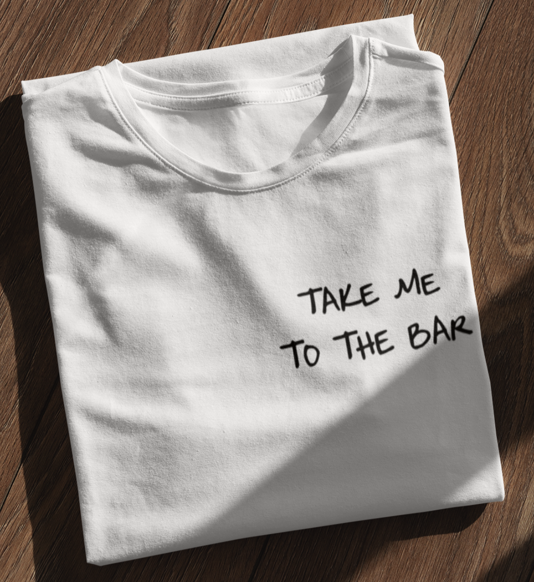 TAKE ME TO THE BAR - SHIRT DAMEN
